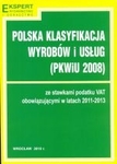 Polska klasyfikacja wyrobów i usług (PKWiU 2008). Ze stawkami podatku VAT obowiązującymi w latach 2011-2013