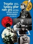 Trzysta tysięcy gitar nam gra. Historia polskiej muzyki rozrywkowej lata 1958–1973(OT)