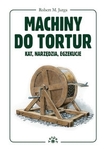 Machiny do tortur - kat, narzędzia, egzekucje