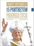 Święty Jan Paweł II 15 portretów pięknego życia