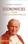 Uzdrowiciel. Cuda Świętego Jana Pawła II
