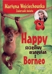 Happy, szczęśliwy orangutan z Borneo *