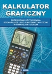 Kalkulator graficzny. Scenariusze lekcji matematyki i fizyki w GIM i LO