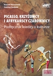 Wiedza o kulturze LO. Podręcznik. Picasso, krzyżowcy i afrykańscy czarownicy