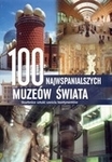 100 najwspanialszych muzeów świata. Skarbnice sztuki sześciu kontynentów (promocja)