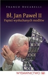 Błogosławiony Jan Paweł II. Papież wysłuchanych modlitw