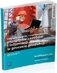 Organizowanie i monitorowanie przepływu zasobów i informacji w procesie produkcji. Kwalifikacja A.30.1 Podręcznik do nauki zawodu technik logistyk.