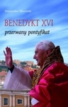 Benedykt XVI. Przerwany pontyfikat