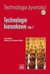 Technolgia żywności cz. 2. Technologie kierunkowe tom 1. Podręcznik