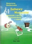 Zabawy muzyczne - płyta CD  piosenki i tańce w przedszkolu i szkole