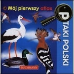 Mój pierwszy atlas. Ptaki Polski