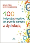 100 i więcej pomysłów jak pomóc dziecku z dyslekcją