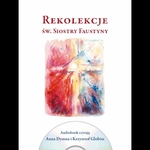 Rekolekcje św. Siostry Faustyny + audiobook