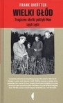 Wielki głód. Tragiczne skutki polityki Mao 1958-1962