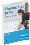 Organizacja pracy służby pięter. Podręcznik do nauki zawodu technik hotelarstwa (2013)