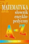 Słownik encyklopedyczny Matematyka A-Z