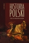 Historia Polski. Tysiąc lat burzliwych dziejów *