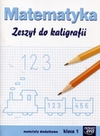Matematyka SP KL 1. Zeszyt do kaligrafii. Materiały dodatkowe