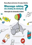Dlaczego rekiny nie chodzą do dentysty? Historyjki dla ciekawskich dzieci