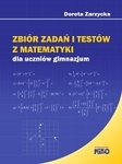 Zbiór zadań i testów z matematyki dla uczniów gimnazjum