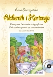 Alchemik i Hortensja + CD. Kreatywne ćwiczenia ortograficzne. Ćwiczenia czytania ze zrozumieniem dla uczniów klas IV-VI