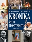 Błogosławiony Jan Paweł II Kronika życia i pontyfikatu