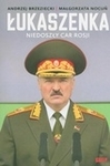 Łukaszenka. Niedoszły car Rosji