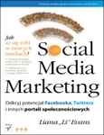 Social Media Marketing. Odkryj potencjał Facebooka, Twittera i innych portali społecznościowych *