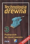 Technologia drewna. Część 3. Podręcznik do nauki zawodu