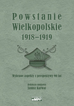 Powstanie Wielkopolskie 1918-1919. Wybrane aspekty z perspektywy 90 lat