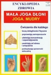 Mała joga dłoni Joga. Mudry. Encyklopedia zdrowia