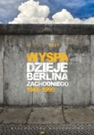 Wyspa. Dzieje Berlina Zachodniego 1948-1990