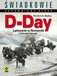 D-Day. Lądowanie w Normandii. Świadkowie Zapomniane Głosy. Wyd. II