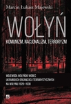 Wołyń: komunizm, nacjonalizm, terroryzm. Wojewoda wołyński wobec ukraińskich organizacji terrorystycznych na Wołyniu w latach 1928–1938