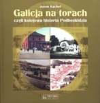 Galicja na torach, czyli kolejowa historia Podbeskidzia (OT)