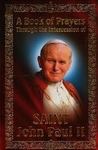A BOOK OF PRAYERS THOUGH THE INTERCESSION OF SAINT JOHN PAUL