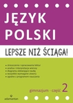 Lepsze niż ściąga! Język polski. Część 2. Gimnazjum