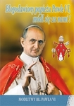 Błogosławiony papieżu Pawle VI, módl się za nami