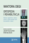 Wiktora Degi ortopedia i rehabilitacja. Wybrane zagadnienia z zakresu chorób i urazów narządu ruchu dla studentów i lekarzy.
