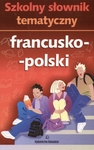 Szkolny słownik tematyczny francusko-polski