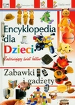 Encyklopedia dla dzieci. Zabawki i Gadżety