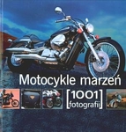 Motocykle marzeń. 1001 fotografii