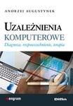 Uzależnienia komputerowe. Diagnoza, rozpowszechnienie, terapia 