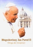 Błogosławiony Jan Paweł II .Droga do świętości
