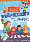 Bądź bezpieczny na drodze. Edukacyjna książeczka z naklejkami