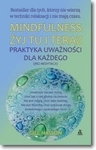 Mindfulness Żyj tu i teraz. PRaktyka uważności dla każdego (bez medytacji)