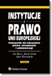 Instytucje i prawo Unii Europejskiej. Podręcznik dla kierunków prawa, zarządzania i administracji