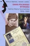 Dama Polskiego Wywiadu. Halina Maria Szymańska 1906-1989