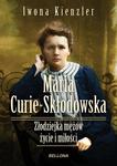 Maria Skłodowska-Curie. Złodziejka mężów -  życie i miłości