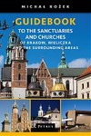 Guidebook to the Sanctuaries and Churches of Krakow, Wieliczka and the Sorrounding Areas